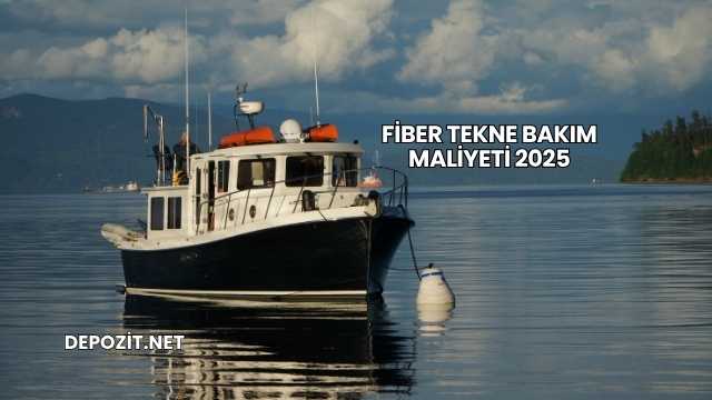 Fiber Tekne Bakım Maliyeti 2025