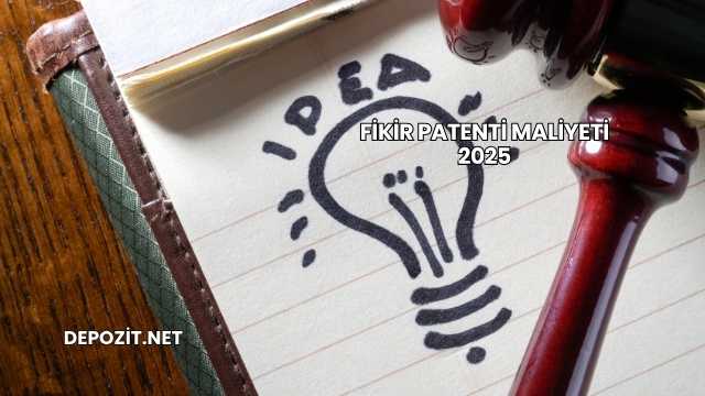 Fikir Patenti Maliyeti 2025
