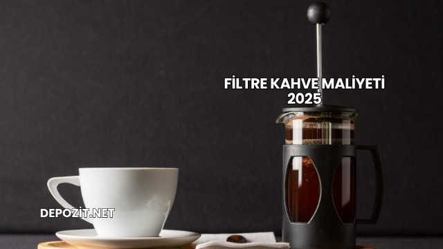 Filtre Kahve Maliyeti 2025