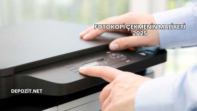 Fotokopi Çekmenin Maliyeti 2025