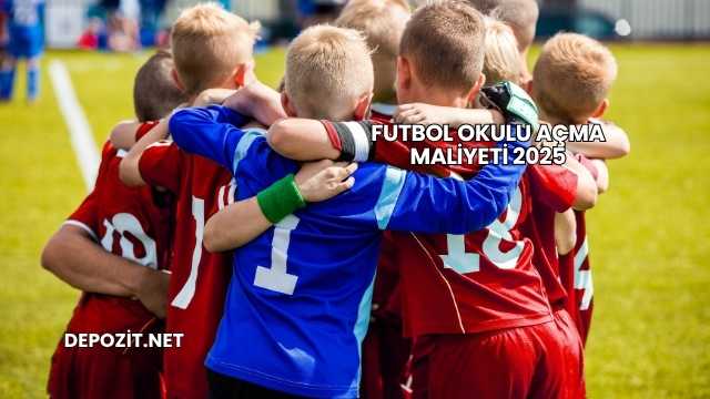 Futbol Okulu Açma Maliyeti 2025