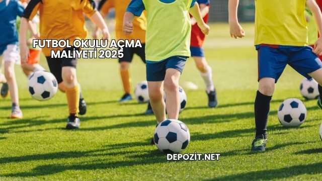 Futbol Okulu Açma Maliyeti 2025