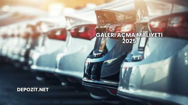 Galeri Açma Maliyeti 2025