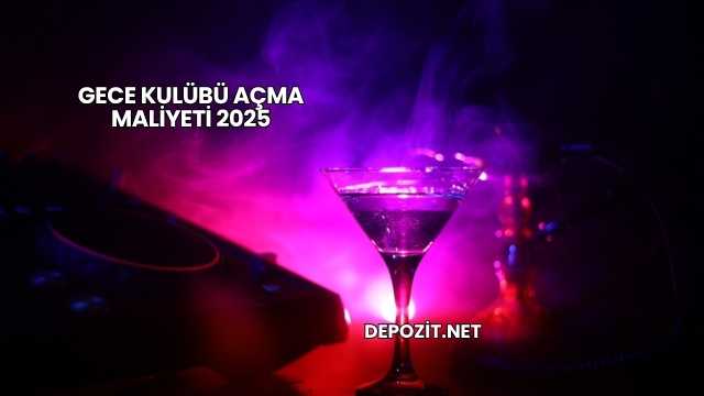 Gece Kulübü Açma Maliyeti 2025