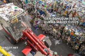 Geri Dönüşüm Tesisi Kurma Maliyeti 2025