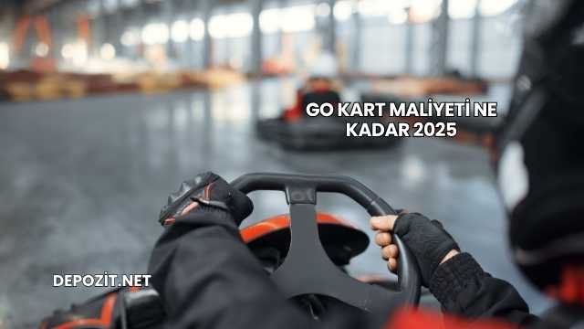 Go Kart Maliyeti Ne Kadar 2025
