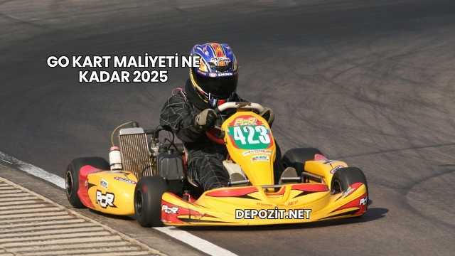 Go Kart Maliyeti Ne Kadar 2025