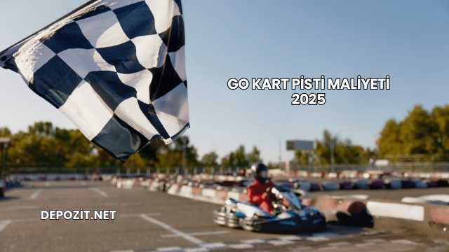 Go Kart Pisti Maliyeti 2025