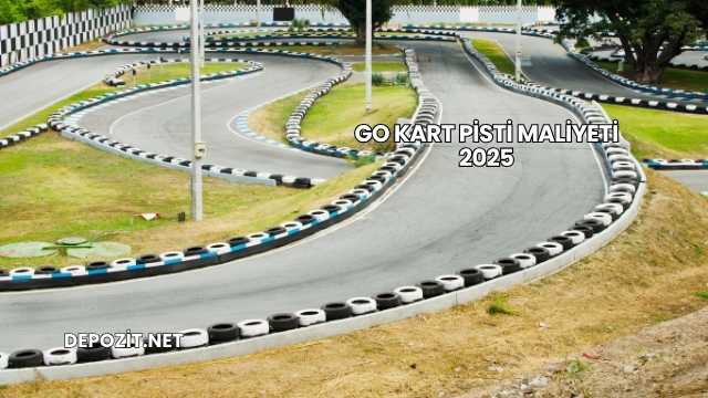 Go Kart Pisti Maliyeti 2025