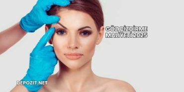 Göz Çizdirme Maliyeti 2025