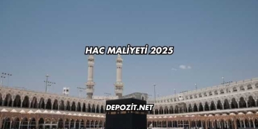 Hac Maliyeti 2025