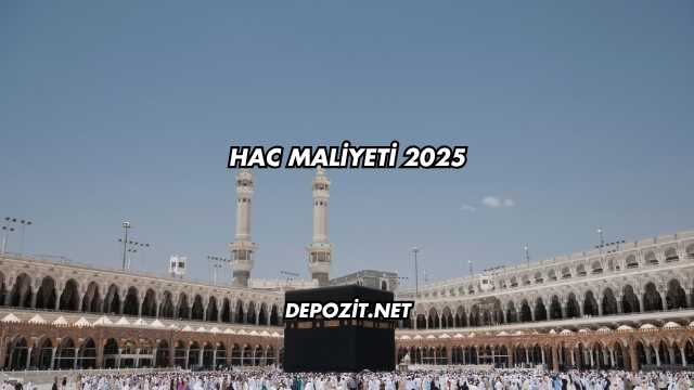 Hac Maliyeti 2025