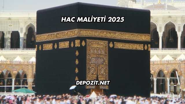 Hac Maliyeti 2025
