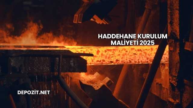 Haddehane Kurulum Maliyeti 2025
