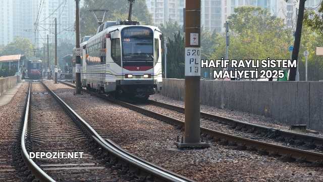 Hafif Raylı Sistem Maliyeti 2025