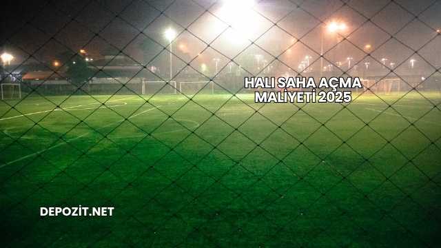 Halı Saha Açma Maliyeti 2025
