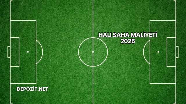 Halı Saha Maliyeti 2025
