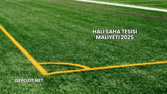Halı Saha Tesisi Maliyeti 2025