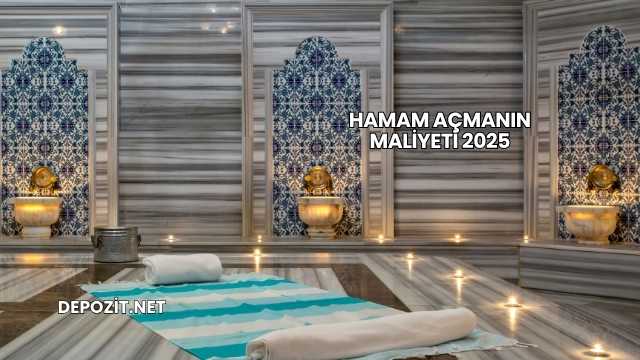 Hamam Açmanın Maliyeti 2025