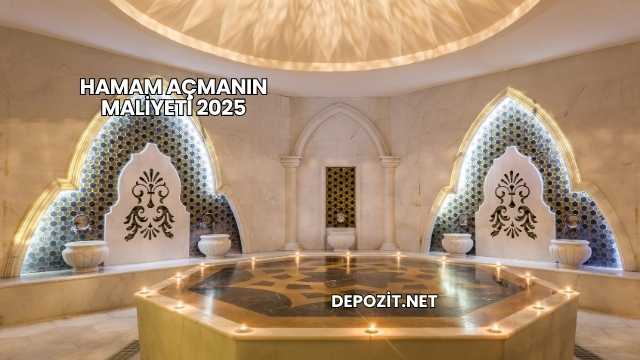 Hamam Açmanın Maliyeti 2025
