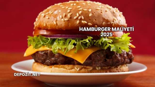 Hamburger Maliyeti 2025