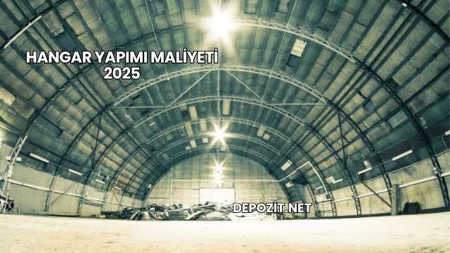 Hangar Yapımı Maliyeti 2025