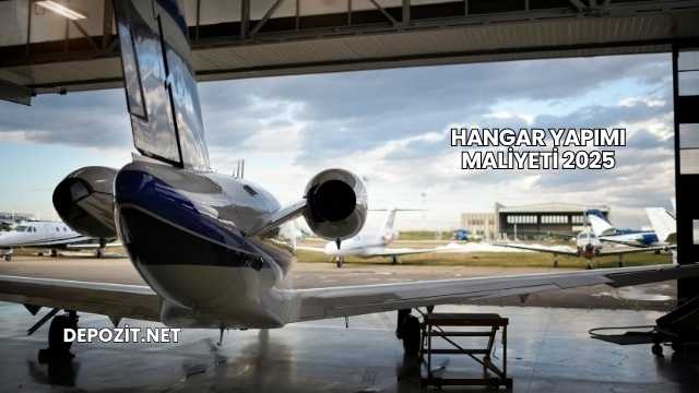 Hangar Yapımı Maliyeti 2025