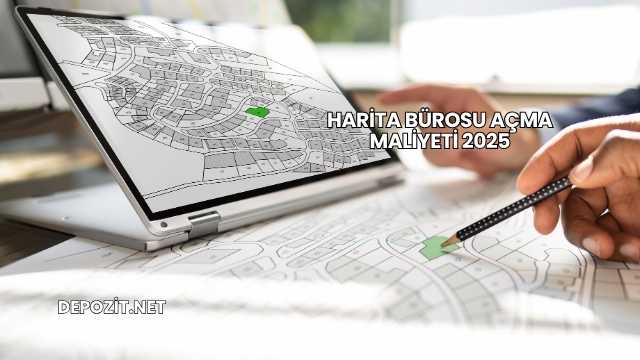 Harita Bürosu Açma Maliyeti 2025
