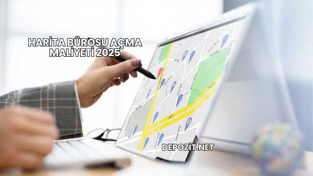 Harita Bürosu Açma Maliyeti 2025