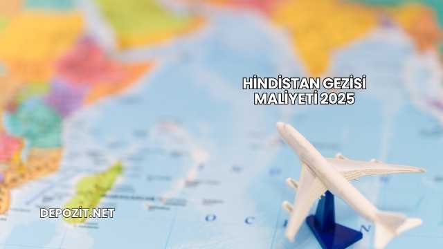 Hindistan Gezisi Maliyeti 2025