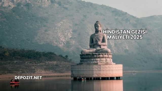 Hindistan Gezisi Maliyeti 2025