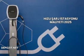 Hızlı Şarj İstasyonu Maliyeti 2025