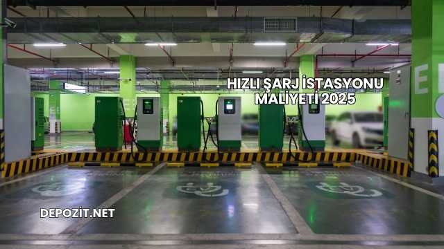 Hızlı Şarj İstasyonu Maliyeti 2025