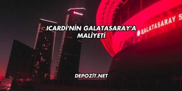 Icardi'nin Galatasaray'a Maliyeti