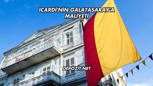 Icardi'nin Galatasaray'a Maliyeti