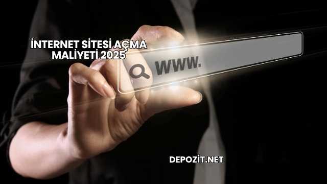 İnternet Sitesi Açma Maliyeti 2025