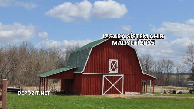 Izgara Sistem Ahır Maliyeti 2025