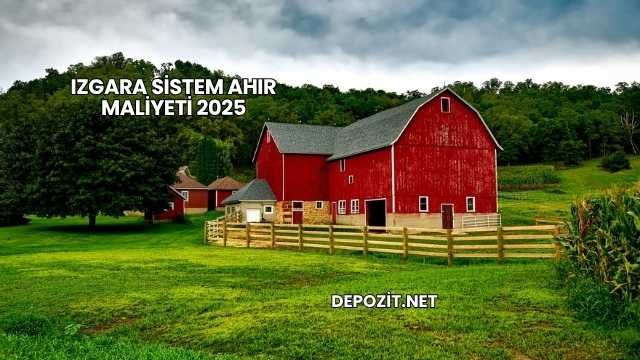 Izgara Sistem Ahır Maliyeti 2025