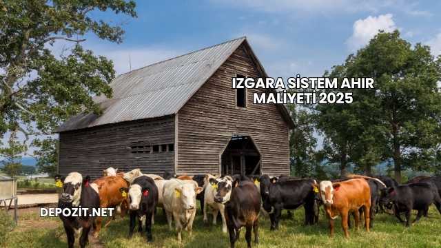 Izgara Sistem Ahır Maliyeti 2025