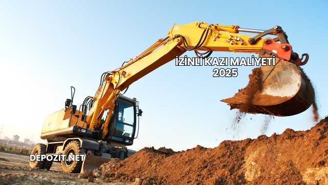 İzinli Kazı Maliyeti 2025