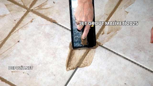 Jet Grout Maliyeti 2025