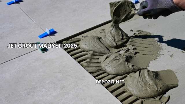 Jet Grout Maliyeti 2025
