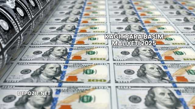 Kağıt Para Basım Maliyeti 2025