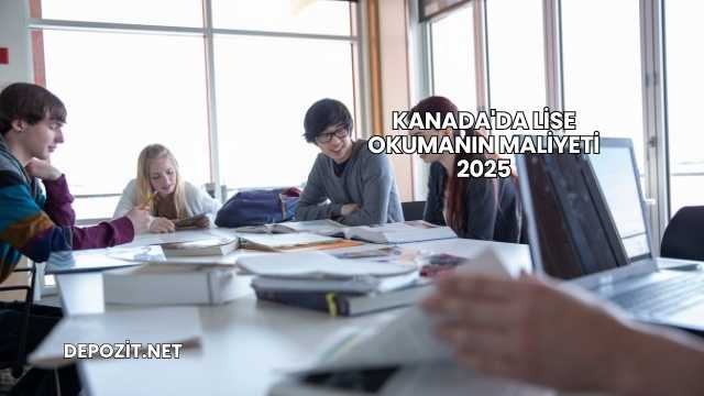 Kanada'da Lise Okumanın Maliyeti 2025
