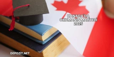 Kanada'da Okumanın Maliyeti 2025