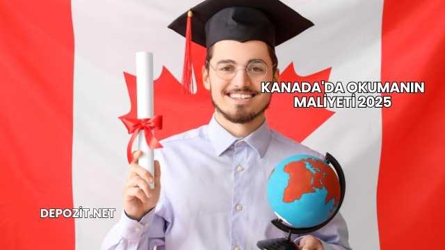 Kanada'da Okumanın Maliyeti 2025