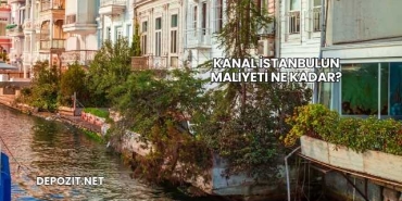 Kanal İstanbulun Maliyeti Ne Kadar?
