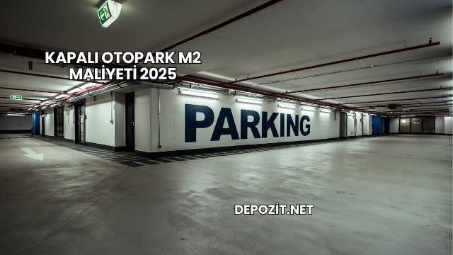 Kapalı Otopark m2 Maliyeti 2025
