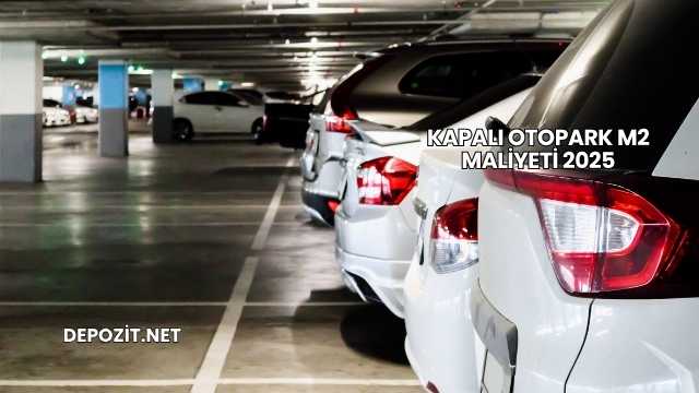 Kapalı Otopark m2 Maliyeti 2025