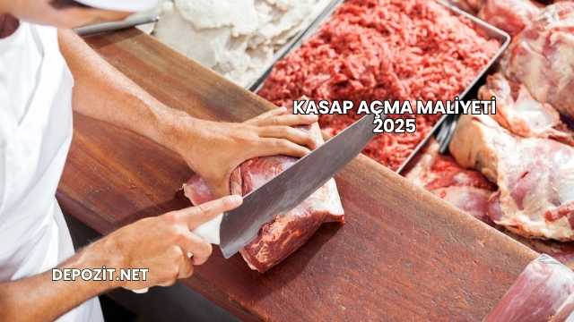 Kasap Açma Maliyeti 2025